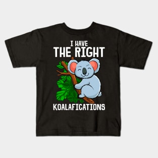 Funny I Have The Right Koalafications Koala Pun Kids T-Shirt